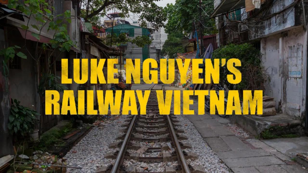 Luke Nguyen’s Railway Vietnam (1)