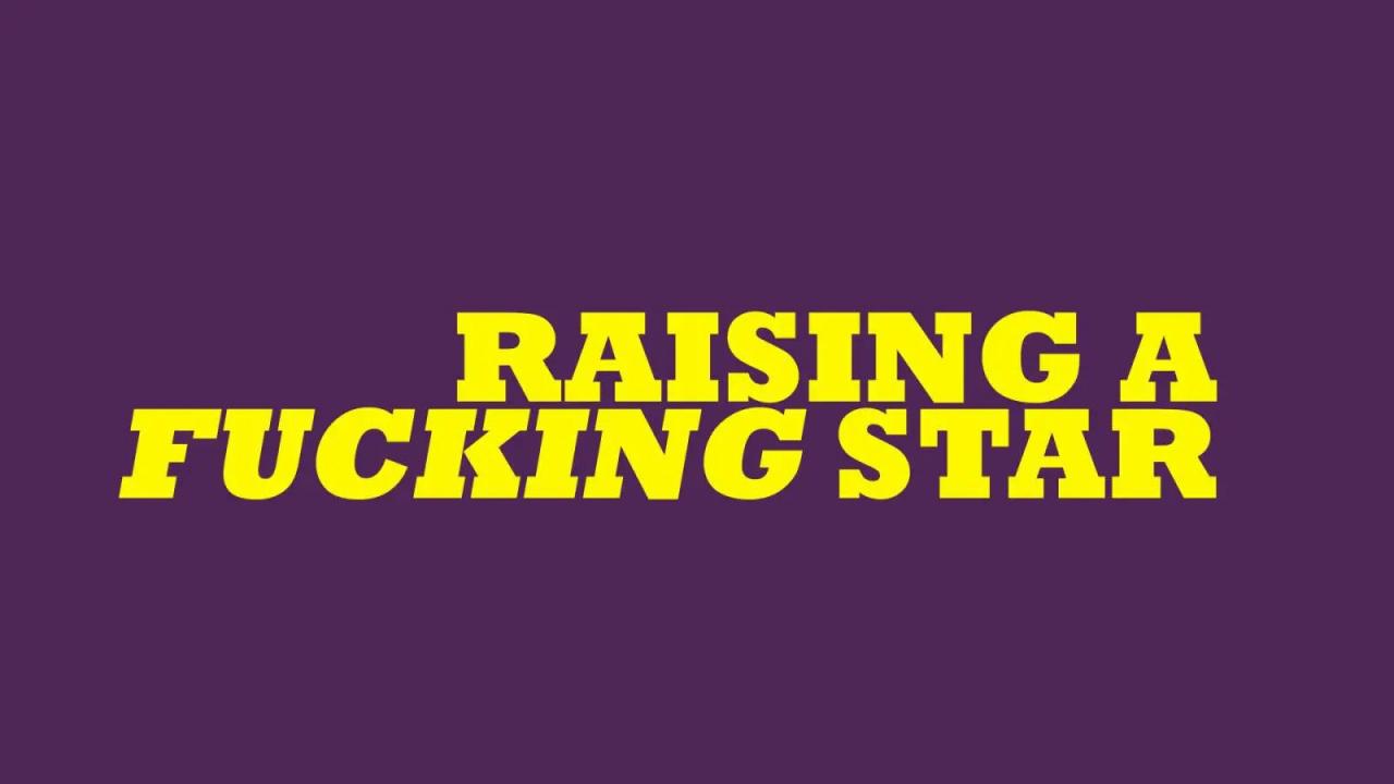 Raising a F-ing Star (Fame Is A Four Letter Word)