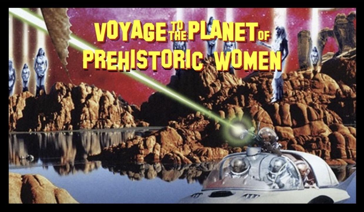 Voyage to the Planet of Prehistoric Women